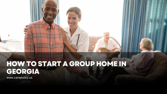 How to Start a Group Home in Georgia